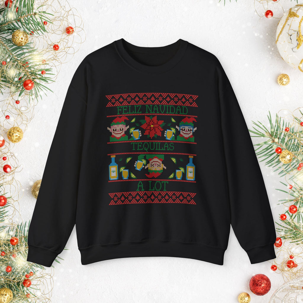Christmas Tequila Sweater — Feliz Navidad Tequila A Lot Holiday Crewneck
