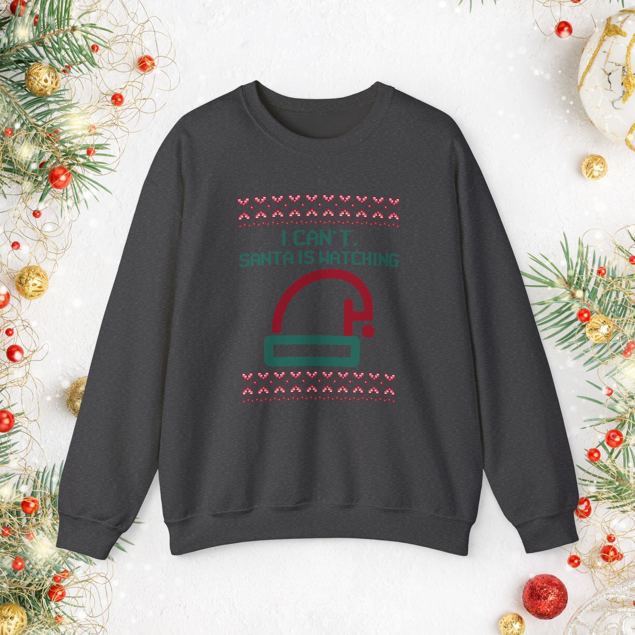I Can’t Santa Is Watching Sweatshirt – Funny Christmas Crewneck